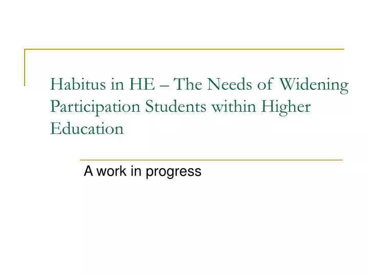 habitus in he the needs of widening participation students within higher education