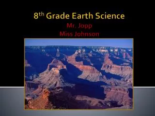 8 th Grade Earth Science Mr. Jopp Miss Johnson