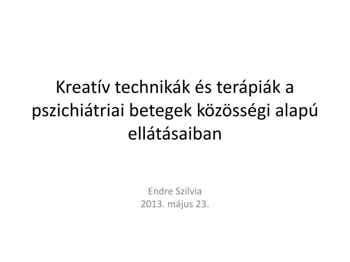 kreat v technik k s ter pi k a pszichi triai betegek k z ss gi alap ell t saiban