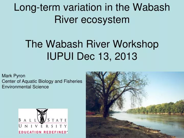 long term variation in the wabash river ecosystem the wabash river workshop iupui dec 13 2013