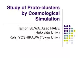 Study of Proto-clusters by Cosmological Simulation