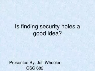 Is finding security holes a good idea?