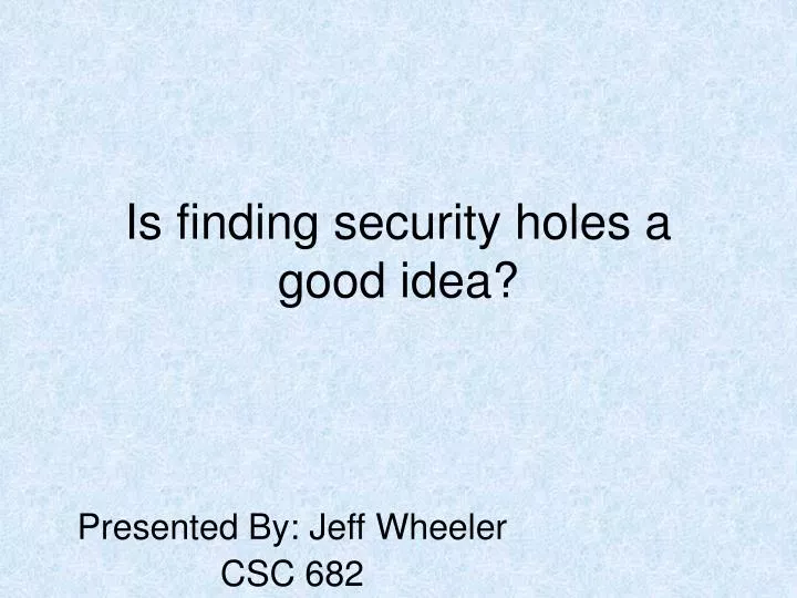 is finding security holes a good idea