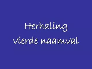herhaling vierde naamval