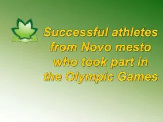 S uccessful athletes from Novo mesto who took part in the Olympic Games