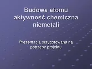 Budowa atomu aktywność chemiczna niemetali