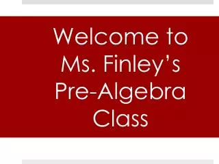 Welcome to Ms. Finley’s Pre-Algebra Class