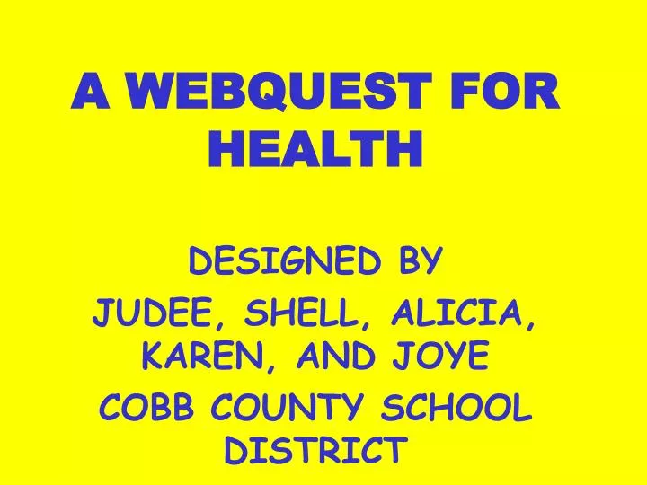 a webquest for health designed by judee shell alicia karen and joye cobb county school district