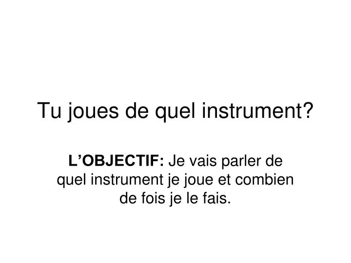 tu joues de quel instrument