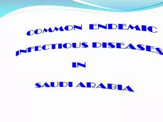 COMMON ENDEMIC INFECTIOUS DISEASES IN SAUDI ARABIA