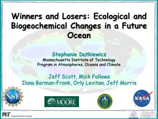 Winners and Losers: Ecological and Biogeochemical Changes in a Future Ocean Stephanie Dutkiewicz