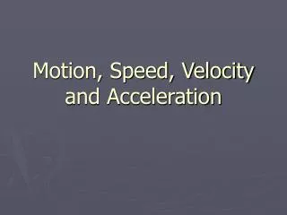 Motion, Speed, Velocity and Acceleration