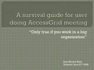 A survival guide for user doing AccessGrid meeting