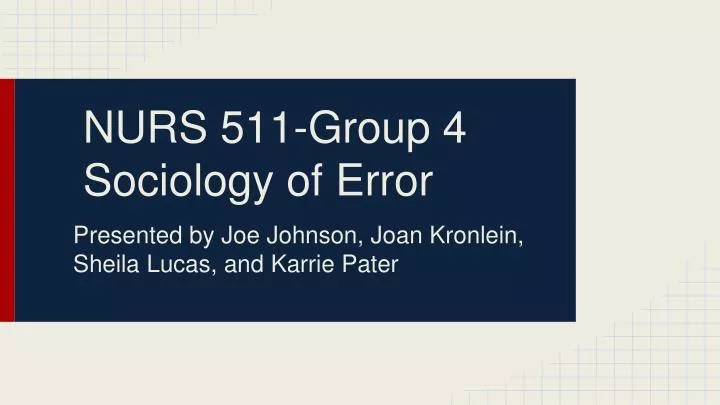 nurs 511 group 4 sociology of error