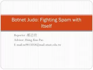 Botnet Judo: Fighting Spam with Itself