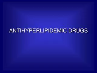 ANTIHYPERLIPIDEMIC DRUGS