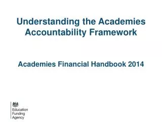 Understanding the Academies Accountability Framework Academies Financial Handbook 2014