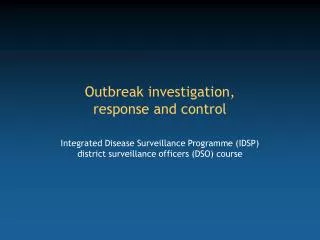 Outbreak investigation, response and control