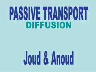 PASSIVE TRANSPORT Joud &amp; Anoud