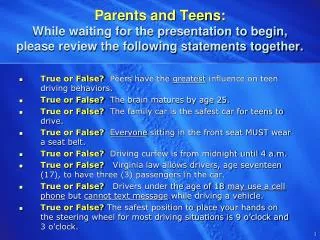 True or False? Peers have the greatest influence on teen driving behaviors.