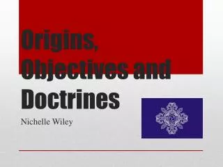 Origins, Objectives and Doctrines