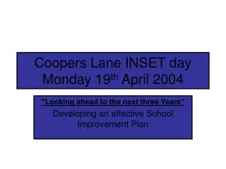 Coopers Lane INSET day Monday 19 th April 2004