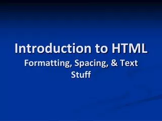 Introduction to HTML Formatting, Spacing, &amp; Text Stuff