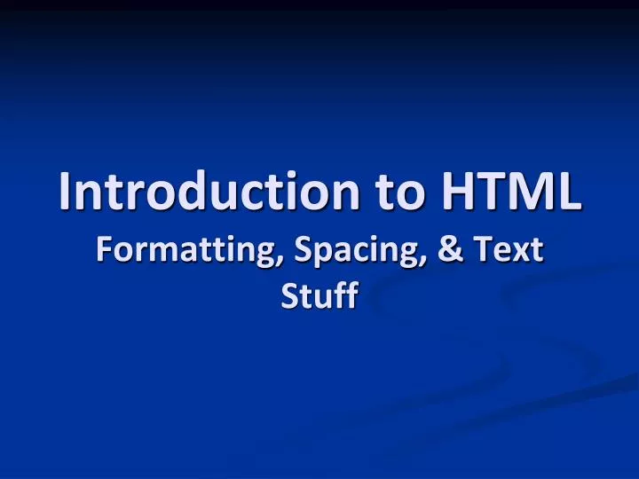 introduction to html formatting spacing text stuff