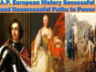 A.P. European History Successful and Unsuccessful Paths to Power
