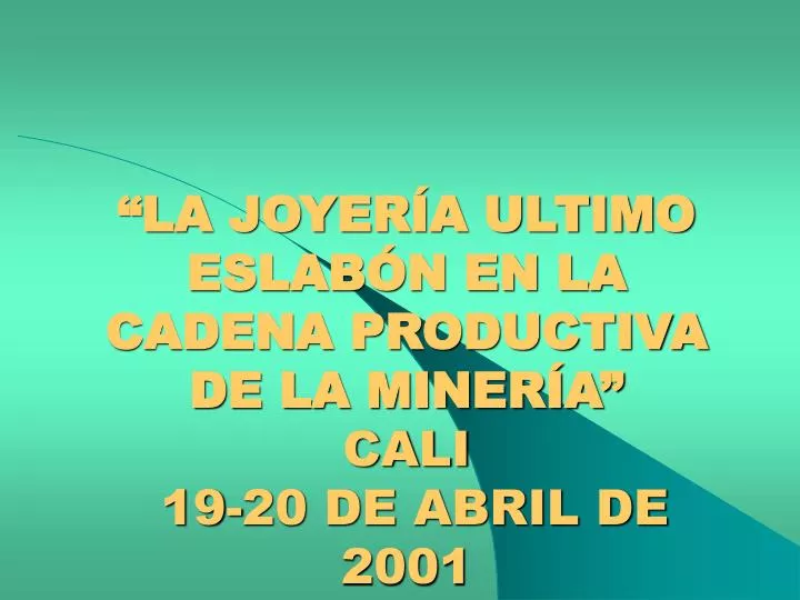 la joyer a ultimo eslab n en la cadena productiva de la miner a cali 19 20 de abril de 2001
