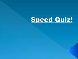 Speed Quiz!