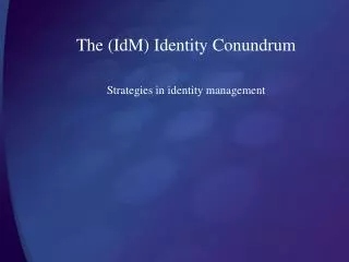 The (IdM) Identity Conundrum Strategies in identity management