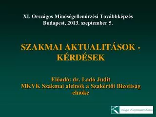 XI. Országos Minőségellenőrzési Továbbképzés Budapest, 2013. szeptember 5 .