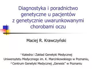 Maciej R. Krawczyński 1 Katedra i Zakład Genetyki Medycznej