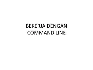 bekerja dengan command line