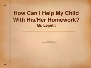 How Can I Help My Child With His/Her Homework? Mr. Lepetit