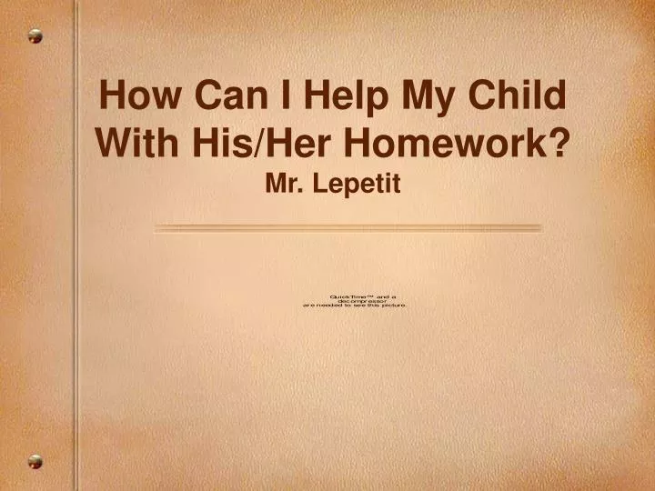 how can i help my child with his her homework mr lepetit