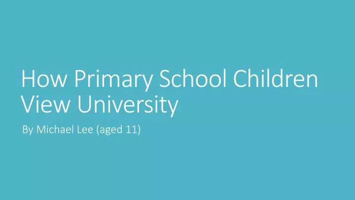 how primary school children view university