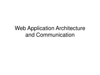 Web Application Architecture and Communication