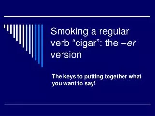 Smoking a regular verb “cigar”: the – er version