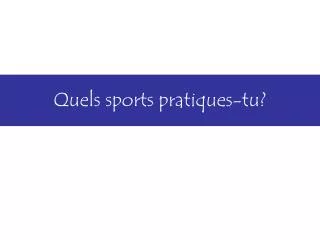 Quels sports pratiques-tu?