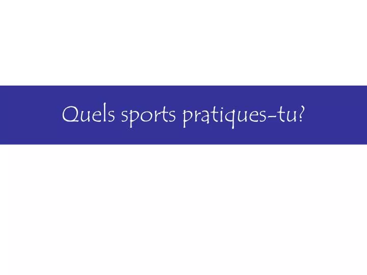 quels sports pratiques tu