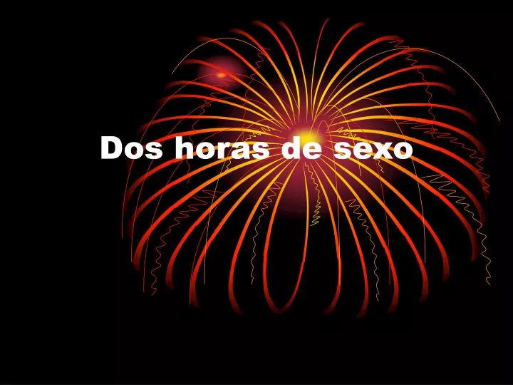 dos horas de sexo