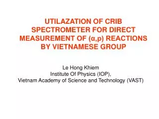 UTILAZATION OF CRIB SPECTROMETER FOR DIRECT MEASUREMENT OF (α,p) REACTIONS BY VIETNAMESE GROUP