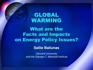 GLOBAL WARMING What are the Facts and Impacts on Energy Policy Issues?