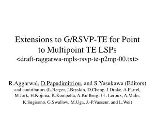 Extensions to G/RSVP-TE for Point to Multipoint TE LSPs &lt;draft-raggarwa-mpls-rsvp-te-p2mp-00.txt&gt;