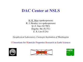 DAC Center at NSLS H. K. Mao (spokesperson) R. J. Hemley (co-spokesperson) Q. Z. Guo (X17B3)
