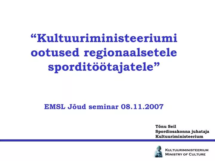 kultuuriministeeriumi ootused regionaalsetele spordit tajatele emsl j ud seminar 08 11 2007