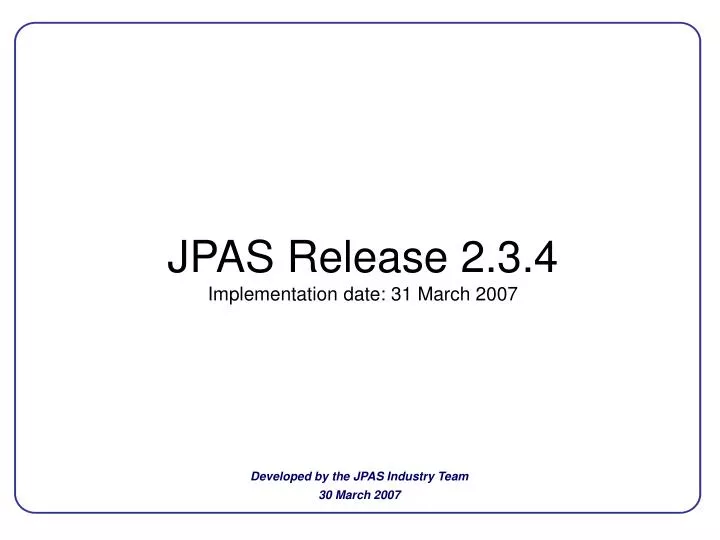 jpas release 2 3 4 implementation date 31 march 2007