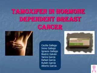 TAMOXIFEN IN HORMONE DEPENDENT BREAST CANCER